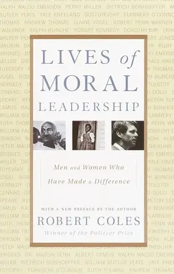 Az erkölcsi vezetés élete: Férfiak és nők, akik változást hoztak - Lives of Moral Leadership: Men and Women Who Have Made a Difference