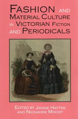 Divat és anyagi kultúra a viktoriánus szépirodalomban és folyóiratokban - Fashion and Material Culture in Victorian Fiction and Periodicals