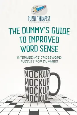 A bábuk útmutatója a jobb szóérzékeléshez Középhaladó keresztrejtvények bábuknak - The Dummy's Guide to Improved Word Sense Intermediate Crossword Puzzles for Dummies