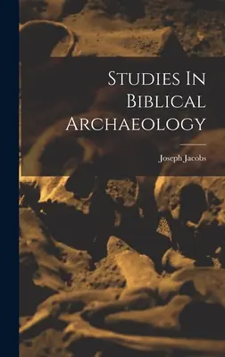 Tanulmányok a bibliai régészetről - Studies In Biblical Archaeology