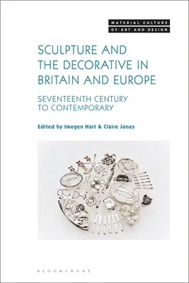 Szobrászat és dekoráció Nagy-Britanniában és Európában: a tizenhetedik századtól a kortársakig - Sculpture and the Decorative in Britain and Europe: Seventeenth Century to Contemporary