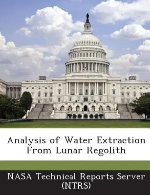 A holdi regolitból történő vízkivonás elemzése (Nasa Technical Reports Server (Ntrs)) - Analysis of Water Extraction from Lunar Regolith (Nasa Technical Reports Server (Ntrs))