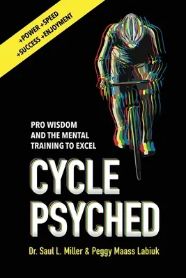 Cycle Psyched: Profi bölcsesség és a mentális edzés a kiválósághoz - Cycle Psyched: Pro Wisdom and the Mental Training to Excel