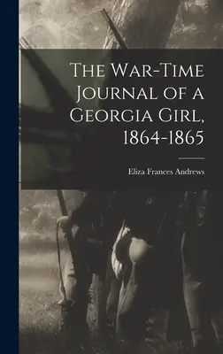 Egy georgiai lány háborús naplója, 1864-1865 - The War-time Journal of a Georgia Girl, 1864-1865