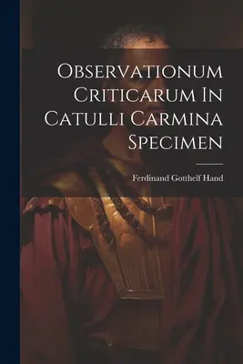 Observationum Criticarum In Catulli Carmina Specimen