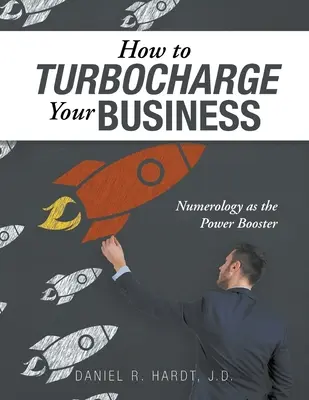 Hogyan turbózza fel vállalkozását: A numerológia mint teljesítményfokozó - How to Turbocharge Your Business: Numerology As the Power Booster