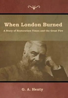 Amikor London leégett: A restaurációs idők és a nagy tűzvész története - When London Burned: A Story of Restoration Times and the Great Fire