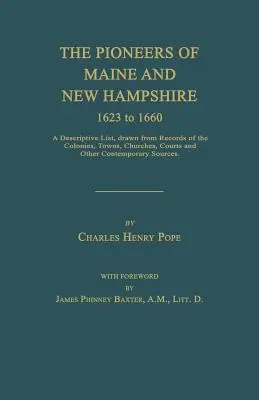 Maine és New Hampshire úttörői 1623-tól 1660-ig: Leíró lista, a kolóniák, városok, egyházak, bíróságok és más kortársak feljegyzései alapján. - The Pioneers of Maine and New Hampshire 1623 to 1660: A Descriptive List, Drawn from Records of the Colonies, Towns, Churches, Courts and Other Contem