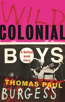 Vad gyarmati fiúk: A Belfast Punk Story - Wild Colonial Boys: A Belfast Punk Story