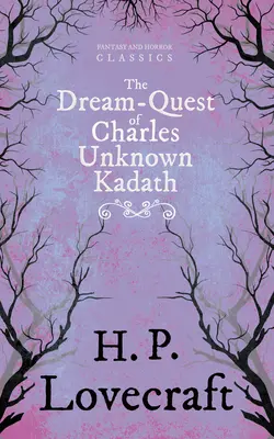 The Dream-Quest of Unknown Kadath (Fantasy and Horror Classics);George Henry Weiss dedikációjával - The Dream-Quest of Unknown Kadath (Fantasy and Horror Classics);With a Dedication by George Henry Weiss