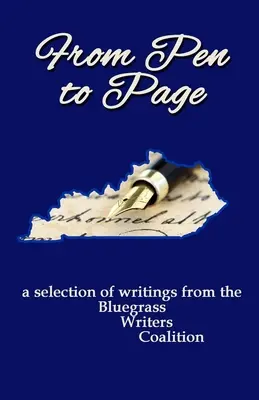 A tolltól a lapig: a Bluegrass Writers Coalition írásaiból készült válogatás - From Pen to Page: a selection of writings from the Bluegrass Writers Coalition