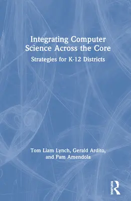 Az informatika integrálása az alaptantárgyakba: Stratégiák K-12 körzetek számára - Integrating Computer Science Across the Core: Strategies for K-12 Districts