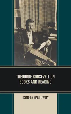 Theodore Roosevelt a könyvekről és az olvasásról - Theodore Roosevelt on Books and Reading