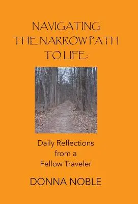 Navigálás az élet keskeny útján: Egy utazótárs napi gondolatai - Navigating the Narrow Path to Life: Daily Reflections from a Fellow Traveler