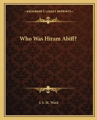 Ki volt Hiram Abiff? - Who Was Hiram Abiff?