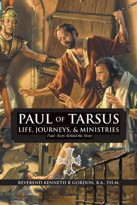 PAUL OF TARSUS Élete, utazásai és szolgálatai: Pál: Történet a történet mögött - PAUL OF TARSUS Life, Journeys, & Ministries: Paul: Story Behind the Story