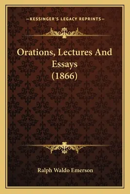 Orációk, előadások és esszék (1866) - Orations, Lectures and Essays (1866)