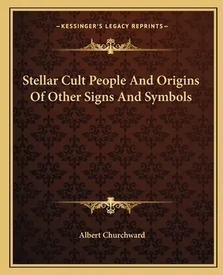 A csillagkultusz emberei és más jelek és szimbólumok eredete - Stellar Cult People And Origins Of Other Signs And Symbols