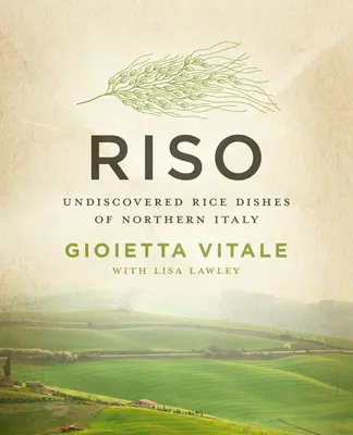 Riso: Észak-Olaszország felfedezetlen rizsételei - Riso: Undiscovered Rice Dishes of Northern Italy