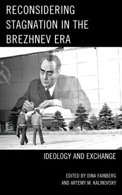 A stagnálás újragondolása a Brezsnyev-korszakban: Ideology and Exchange - Reconsidering Stagnation in the Brezhnev Era: Ideology and Exchange