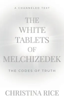 Melkizedek fehér táblái: Az igazság kódjai - The White Tablets of Melchizedek: The Codes of Truth