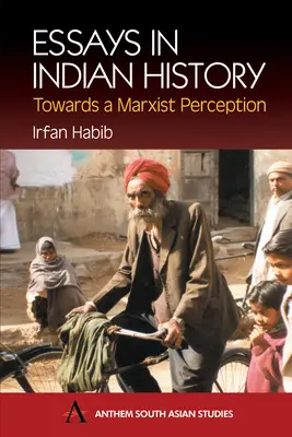 Essays in Indian History: Towards a Marxist Perception: A középkori India gazdaságtörténetével: A Survey - Essays in Indian History: Towards a Marxist Perception: With the Economic History of Medieval India: A Survey