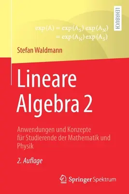 Lineare Algebra 2: Anwendungen Und Konzepte Fr Studierende Der Mathematik Und Physik