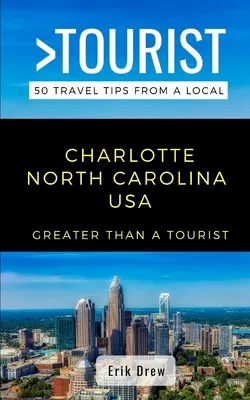 Nagyobb, mint egy turista - Charlotte Észak-Karolina, USA: 50 utazási tipp egy helyitől - Greater Than a Tourist- Charlotte North Carolina USA: 50 Travel Tips from a Local