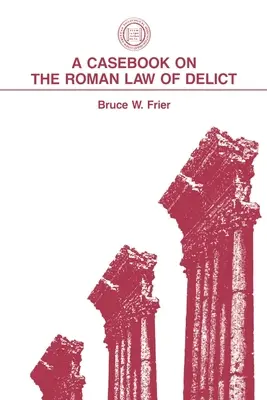 Esetkönyv a római deliktuális jogról - A Casebook on the Roman Law of Delict