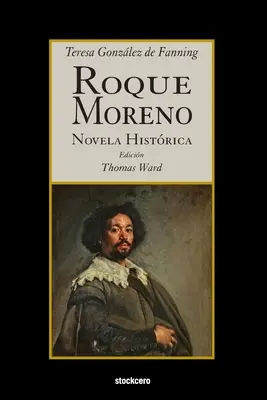 Roque Moreno: Moreno: Novela Histrica - Roque Moreno: Novela Histrica