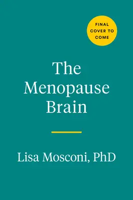 A menopauza agya: Az új tudomány képessé teszi a nőket arra, hogy tudással és magabiztossággal navigáljanak a sorsfordító átmenetben. - The Menopause Brain: New Science Empowers Women to Navigate the Pivotal Transition with Knowledge and Confidence