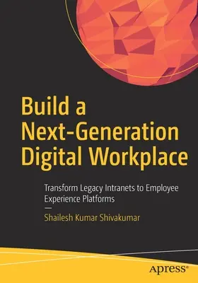 Újgenerációs digitális munkahely kiépítése: A hagyományos intranetek átalakítása munkavállalói élményplatformokká - Build a Next-Generation Digital Workplace: Transform Legacy Intranets to Employee Experience Platforms