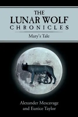 A Holdfarkas krónikák: Mária története - The Lunar Wolf Chronicles: Mary's Tale