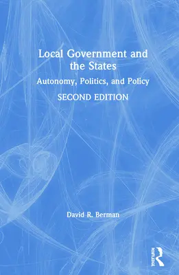 Local Government and the States: Autonómia, politika és politika - Local Government and the States: Autonomy, Politics, and Policy