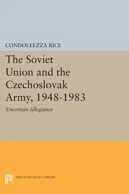 A Szovjetunió és a csehszlovák hadsereg, 1948-1983: Bizonytalan hűség - The Soviet Union and the Czechoslovak Army, 1948-1983: Uncertain Allegiance