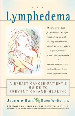 Limfödéma: A Breast Cancer Patient's Guide to Prevention and Healing (A mellrákos beteg útmutatója a megelőzéshez és gyógyuláshoz) - Lymphedema: A Breast Cancer Patient's Guide to Prevention and Healing