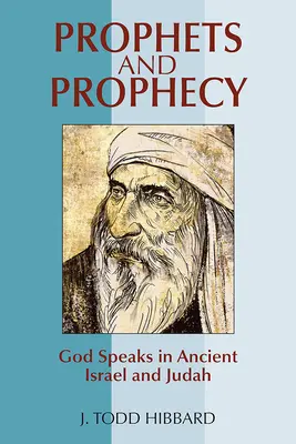 Próféták és próféciák: Isten beszél az ókori Izraelben és Júdában - Prophets and Prophecy: God Speaks in Ancient Israel and Judah