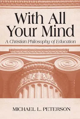With All Your Mind: A keresztény nevelésfilozófia - With All Your Mind: A Christian Philosophy of Education