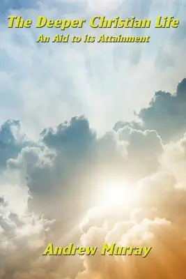 Hlubší křesťanský život jako pomůcka k jeho dosažení - The Deeper Christian Life an Aid to its Attainment