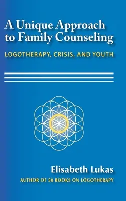 Egyedülálló megközelítés a családi tanácsadásban: Logoterápia, krízis és ifjúság - A Unique Approach to Family Counseling: Logotherapy, Crisis, and Youth