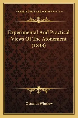 Az engesztelés kísérleti és gyakorlati nézetei (1838) - Experimental And Practical Views Of The Atonement (1838)