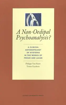 Egy nem-ödipális pszichoanalízis? A hisztéria klinikai antropológiája Freud és Lacan műveiben - A Non-Oedipal Psychoanalysis?: A Clinical Anthropology of Hysteria in the Works of Freud and Lacan