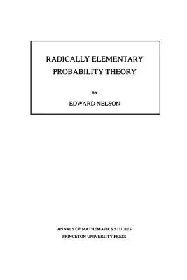 Radikálisan elemi valószínűségelmélet. (Am-117), 117. kötet - Radically Elementary Probability Theory. (Am-117), Volume 117