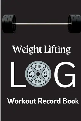 Edzésnapló: Weight Training Log & Workout Record Book for Men and Women Exercise Notebook for Personal Training (Súlyzós edzésnapló és edzésfelvételi könyv férfiaknak és nőknek) - Workout Log Book: Weight Training Log & Workout Record Book for Men and Women Exercise Notebook for Personal Training