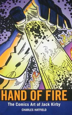 A tűz keze: Jack Kirby képregényművészete - Hand of Fire: The Comics Art of Jack Kirby