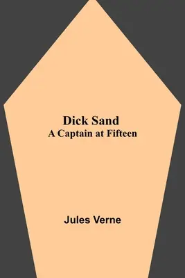 Dick Sand A Captain at Fifteen - Dick Sand: A Captain at Fifteen