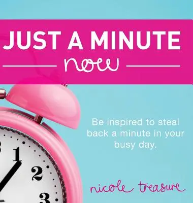 Csak egy percet kérek: Inspirálódjon arra, hogy lopjon vissza egy percet a rohanó napjából. - Just a Minute Now: Be inspired to steal back a minute in your busy day.