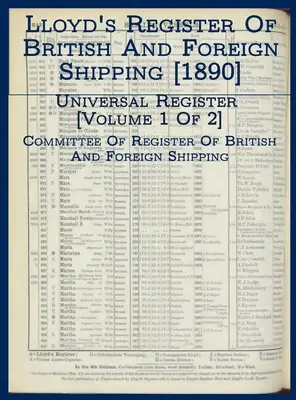 Lloyd's Register of British and Foreign Shipping [1890]: Egyetemes lajstrom [1. kötet a 2. kötetből] - Lloyd's Register of British and Foreign Shipping [1890]: Universal Register [Volume 1 of 2]