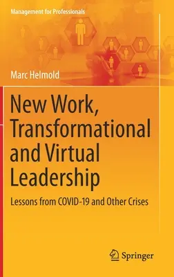 Új munka, transzformációs és virtuális vezetés: A Covid-19 és más válságok tanulságai - New Work, Transformational and Virtual Leadership: Lessons from Covid-19 and Other Crises