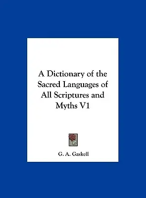 Az összes szentírás és mítosz szent nyelvének szótára V1 - A Dictionary of the Sacred Languages of All Scriptures and Myths V1